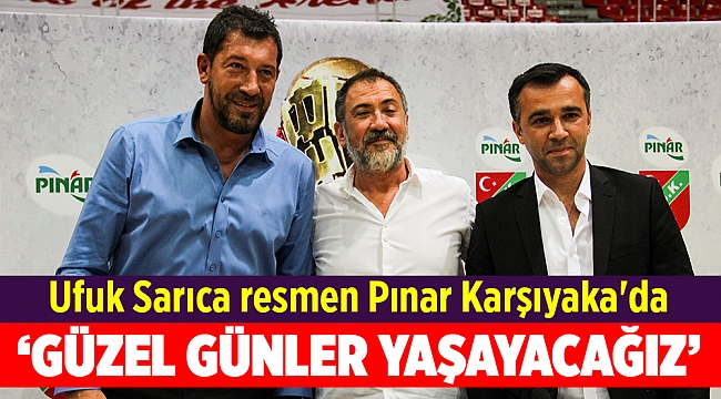 Ufuk Sarıca resmen Pınar Karşıyaka&#039;da