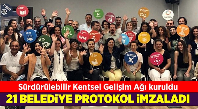 21 belediyenin katılımıyla &#039;Sürdürülebilir Kentsel Gelişim Ağı&#039; kuruldu