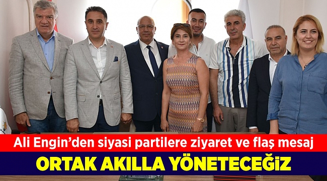 Ali Engin’den siyasi partilere ziyaret ve flaş mesaj