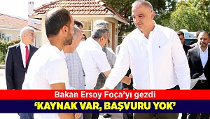 Bakan Ersoy Foça'yı gezdi: Kaynak var başvuru yok