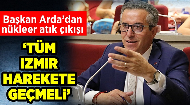 Başkan Arda: Sesimizi yükselterek nükleer atıklardan kurtuluruz