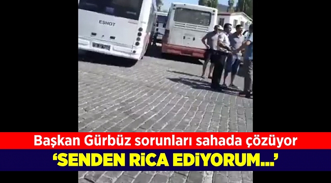 Başkan Gürbüz krizi rica ederek çözdü!