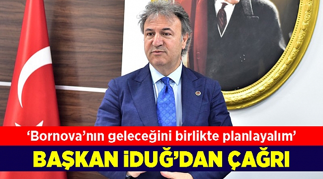 Başkan İduğ'dan 'Bornova'nın geleceğini birlikte planlayalım' çağrısı