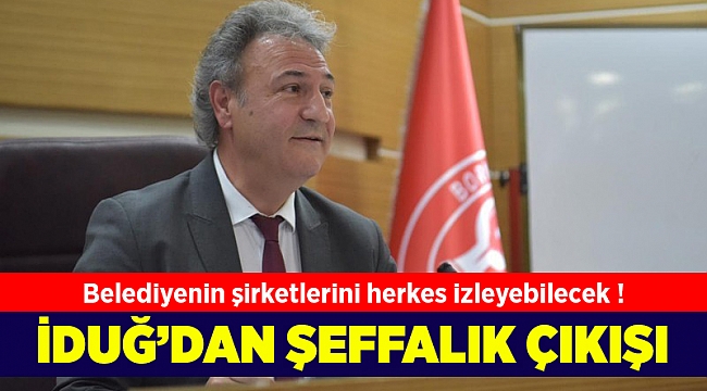 Başkan İduğ'dan şeffaflık çıkışı