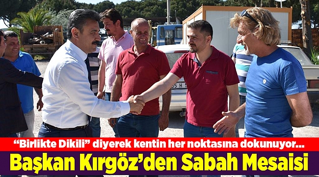 Başkan Kırgöz’den Sabah Mesaisi
