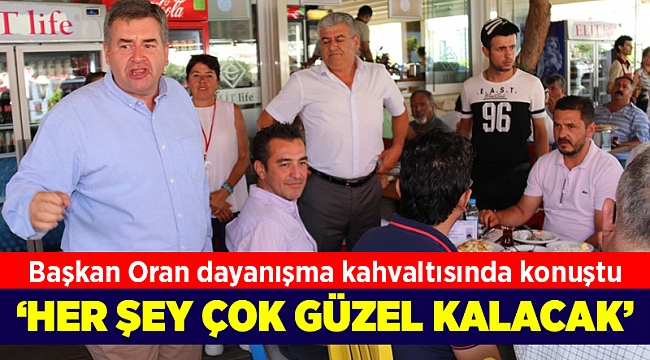 Başkan Oran: Her şey çok güzel kalacak