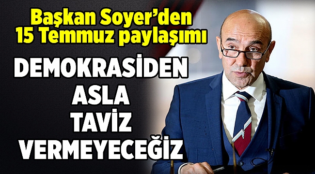 Başkan Soyer’den 15 Temmuz paylaşımı