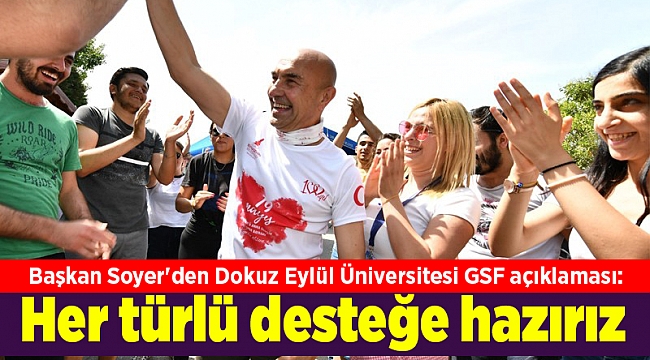 Başkan Soyer'den Dokuz Eylül Üniversitesi GSF açıklaması: Her türlü desteğe hazırız