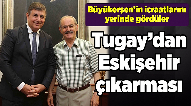 Başkan Tugay’dan Eskişehir çıkarması
