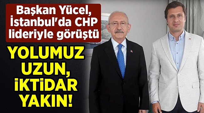 Başkan Yücel, İstanbul'da CHP lideriyle görüştü