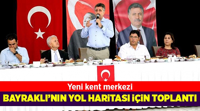 Bayraklı'nın yol haritası için toplantılar sürüyor