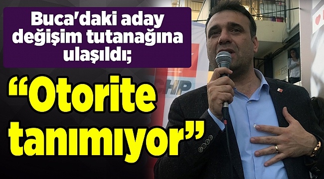 Buca'daki aday değişim tutanağına ulaşıldı; Otorite tanımıyor
