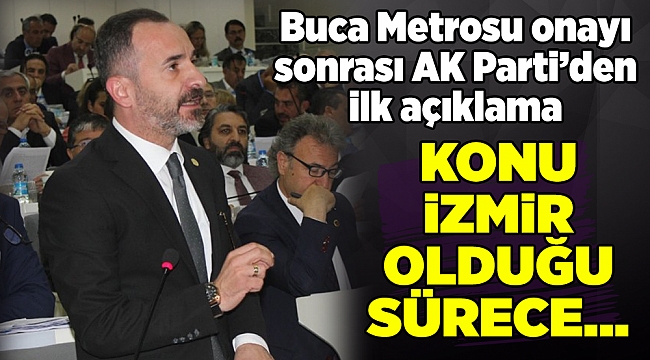 Buca Metrosu onayı sonrası AK Parti’den ilk açıklama