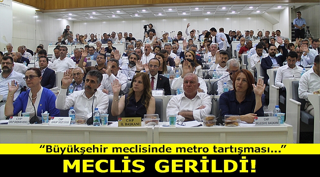 Büyükşehir meclisinde metro tartışması