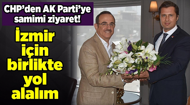 CHP’den AK Parti’ye samimi ziyaret! İzmir için birlikte yol alalım