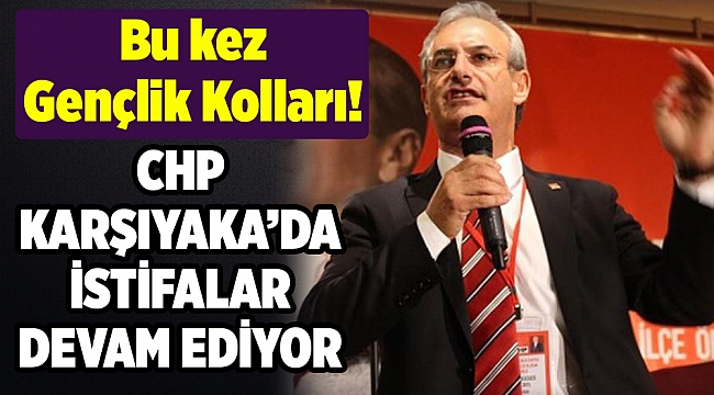 CHP Karşıyaka’da istifalar devam ediyor