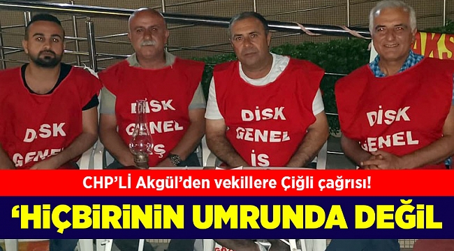 CHP'li Akgül'den vekillere Çiğli çağrısı! Hiçbirinin umurunda değil