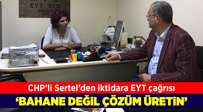 CHP'li Sertel'den iktidara EYT çağrısı: Bahane değil çözüm üretin