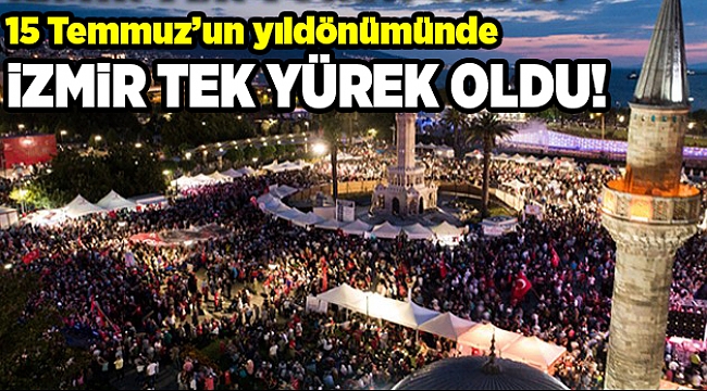 Demokrasi ve Birlik günü: İzmir tek yürek oldu