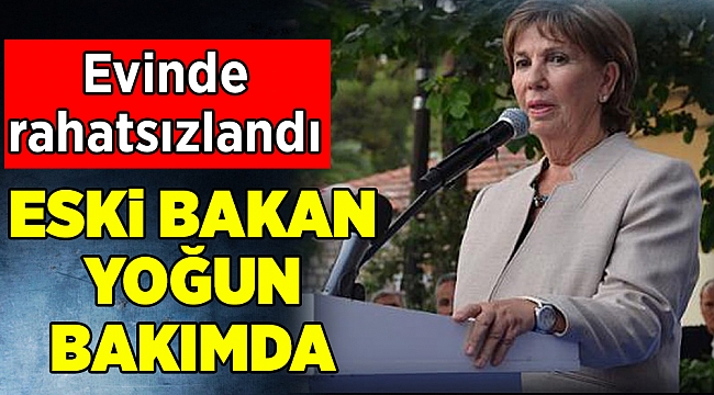 Eski Bakan Işılay Saygın hastaneye kaldırıldı