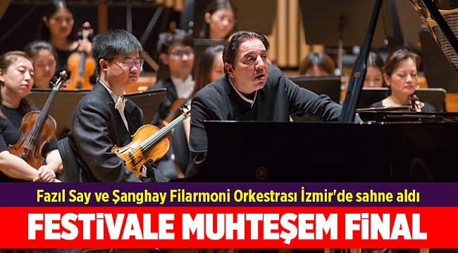 Fazıl Say ve Şanghay Filarmoni Orkestrası İzmir'de sahne aldı
