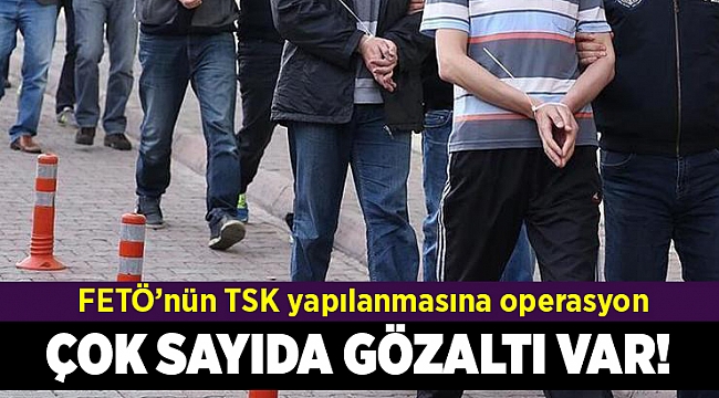FETÖ’nün TSK yapılanmasına operasyon: 33 gözaltı