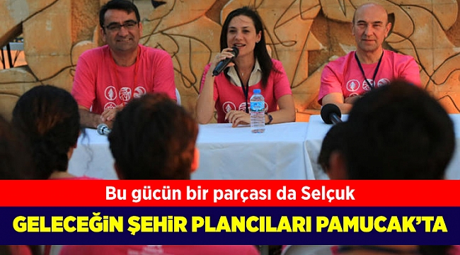 Geleceğin şehir plancıları Pamucak’ta