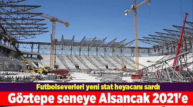 Göztepe seneye Alsancak 2021'e
