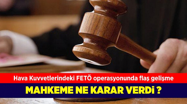 Hava Kuvvetlerindeki FETÖ operasyonunda flaş gelişme