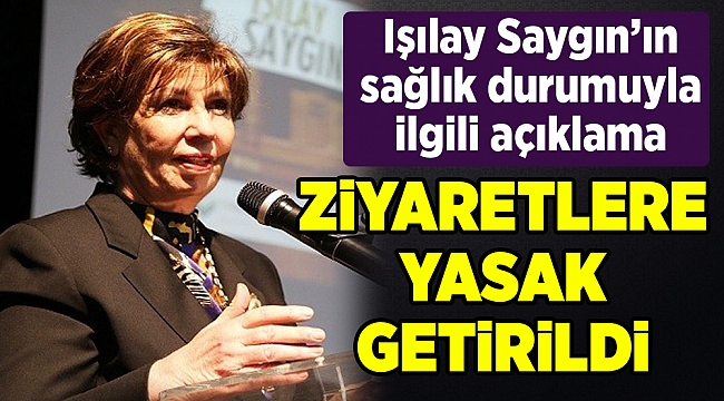 Işılay Saygın'ın sağlık durumu nasıl?