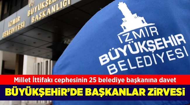 İzmir Büyükşehir'de başkanlar zirvesi