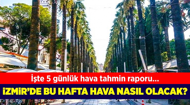 İzmir'de bu hafta hava nasıl olacak?