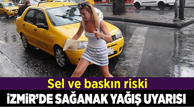 İzmir'de sağanak yağış uyarısı