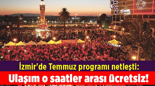 İzmir'de Temmuz programı netleşti: Ulaşım o saatler arası ücretsiz!