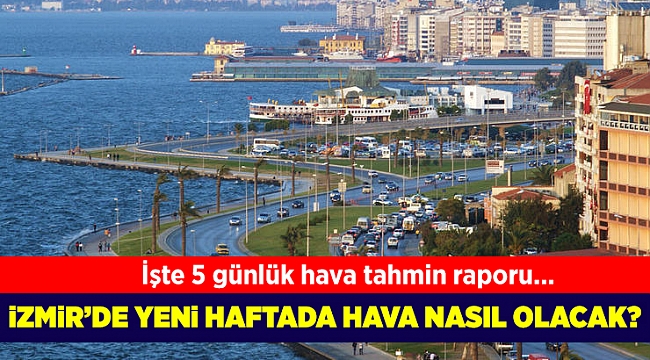 İzmir’de yeni haftada hava nasıl olacak?