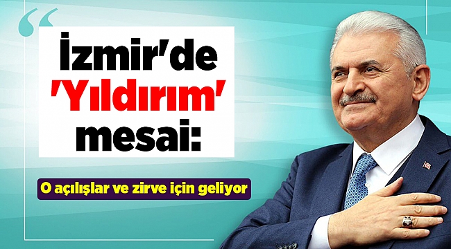 İzmir'de 'Yıldırım' mesai: O açılışlar ve zirve için geliyor