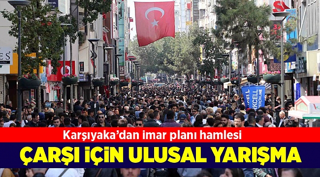 Karşıyaka'dan imar planı hamlesi! Çarşı için ulusal yarışma