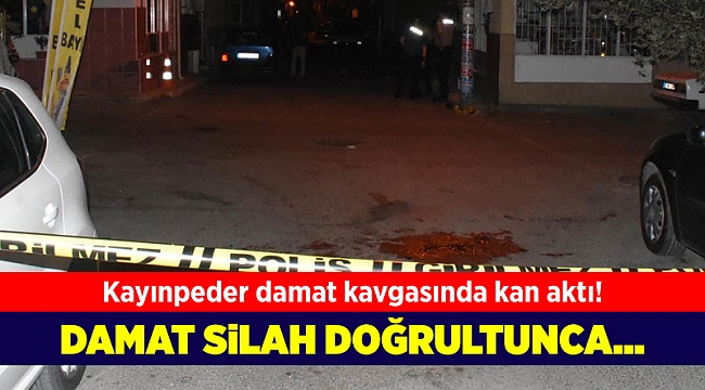 Kayınpeder damat kavgasında kan aktı!