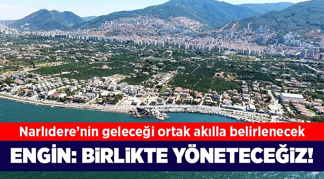 Narlıdere’nin geleceği ortak akılla belirlenecek