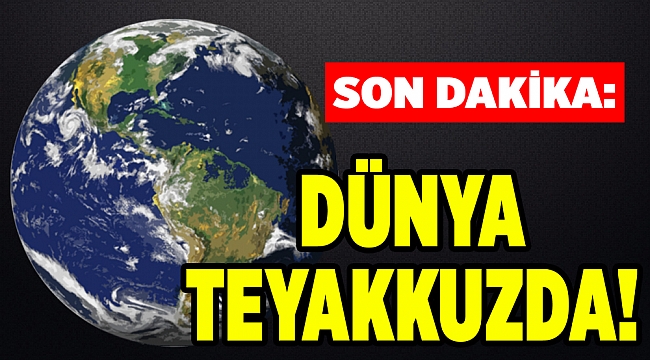 SON DAKİKA: DÜNYA TEYAKKUZDA!