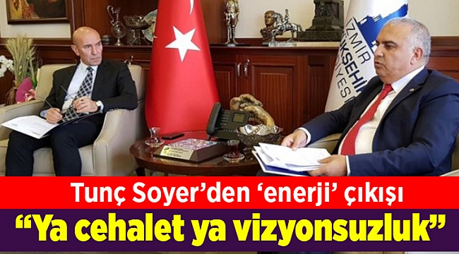 Soyer: “Ya cehalet ya vizyonsuzluk”