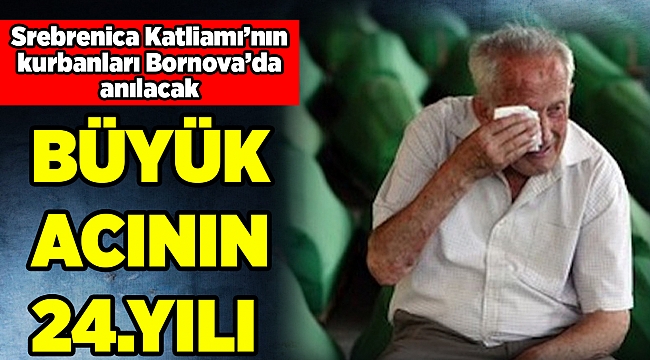 Srebrenica Katliamı'nın kurbanları Bornova'da anılacak