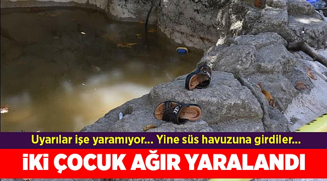 Süs havuzuna giren iki çocuk akıma kapılarak ağır yaralandı