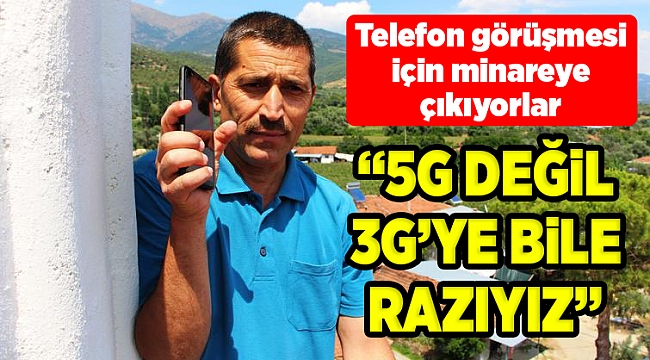 Telefon görüşmesi için minareye çıkıyorlar