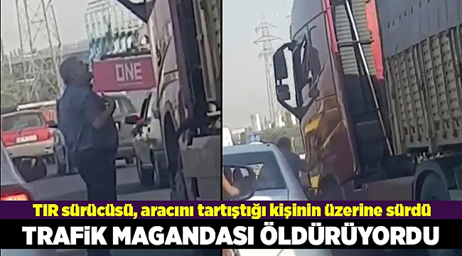TIR sürücüsü, aracını tartıştığı kişinin üzerine sürdü
