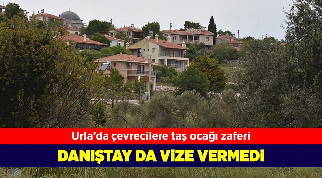 Urla'da çevrecilerin taş ocağı zaferi; Danıştay da vize vermedi