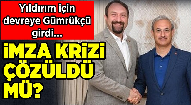 Yıldırım için devreye Gümrükçü girdi... İmza krizi çözüldü mü ?