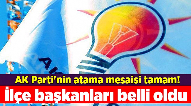 AK Parti&#039;nin atama mesaisi tamam! İlçe başkanları belli oldu