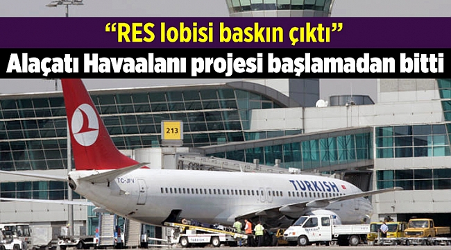 Alaçatı Havaalanı projesi başlamadan bitti