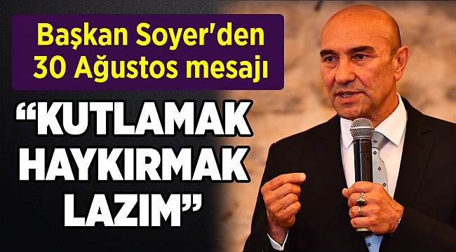 Başkan Soyer'den 30 Ağustos mesajı